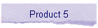 Product 5